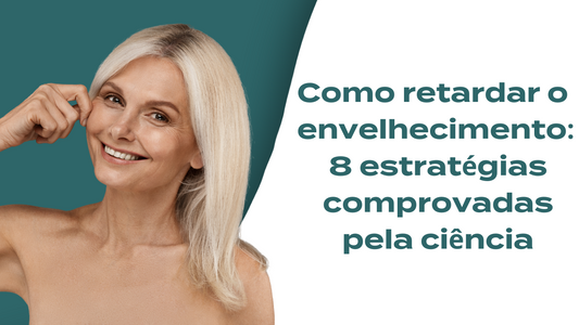 Como retardar o envelhecimento